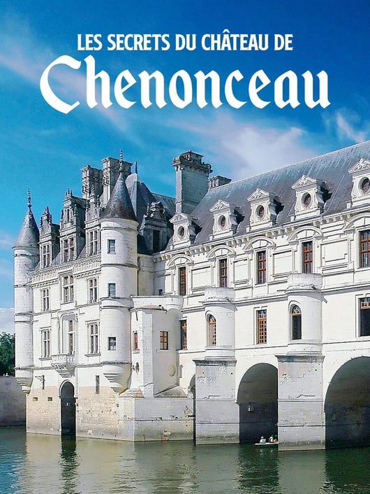 Les secrets du château de Chenonceau
