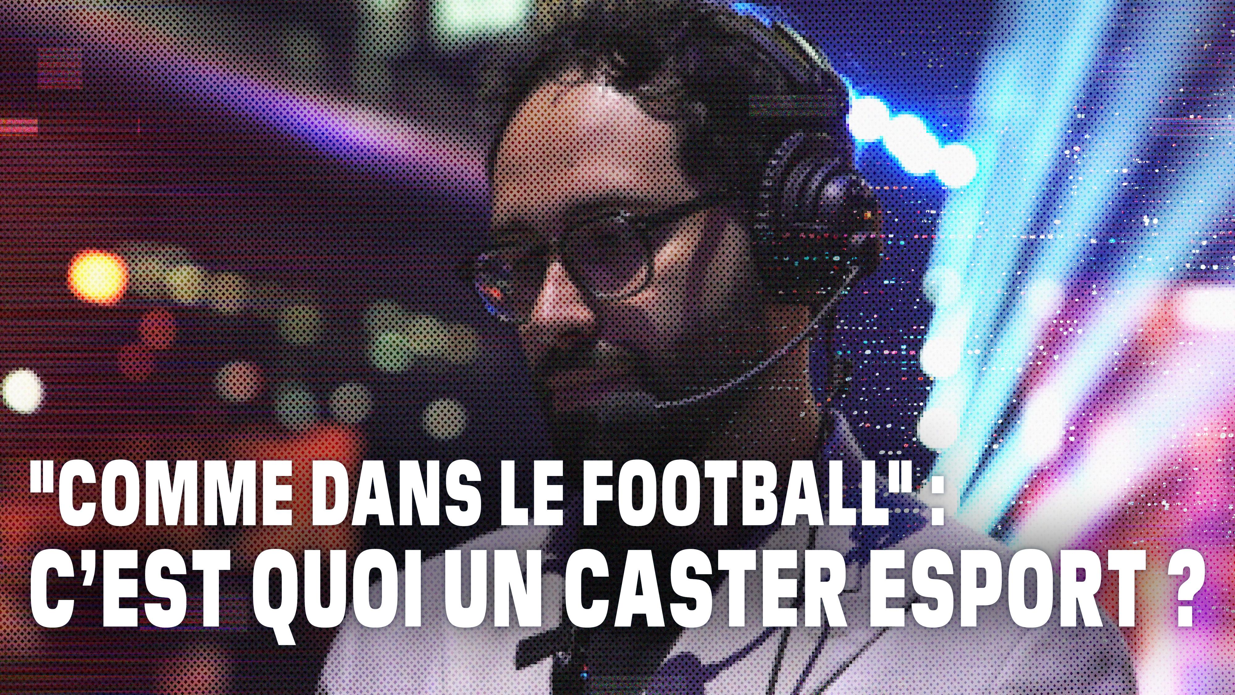 "Comme dans le football" : c'est quoi un caster esport ? 