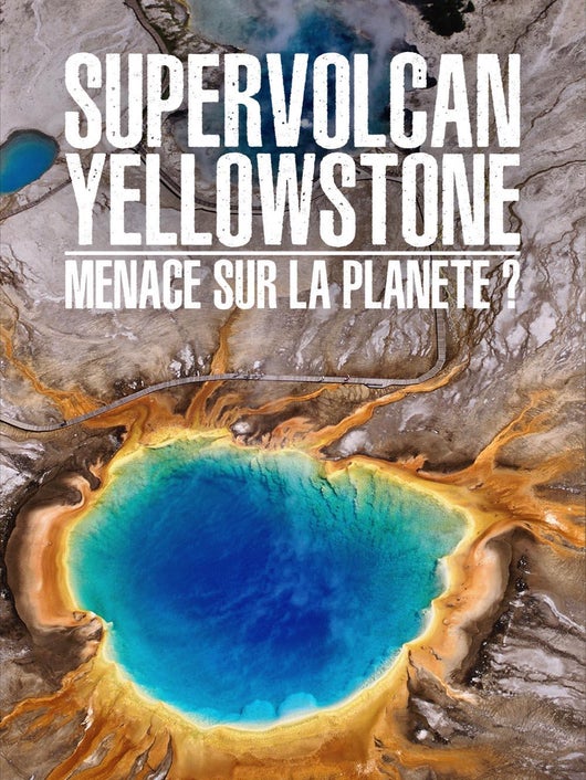 Supervolcan Yellowstone : menace sur la planète ?