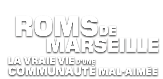 Roms de Marseille : la vraie vie d'une communauté mal aimée