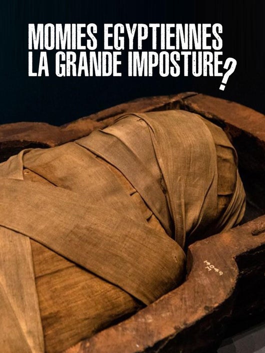 Momies égyptiennes, la grande imposture ?