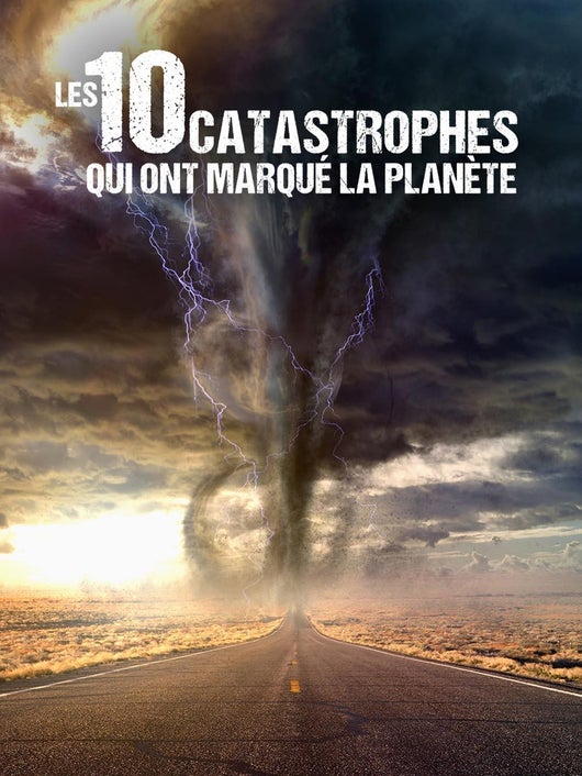 Les 10 catastrophes qui ont marqué la planète