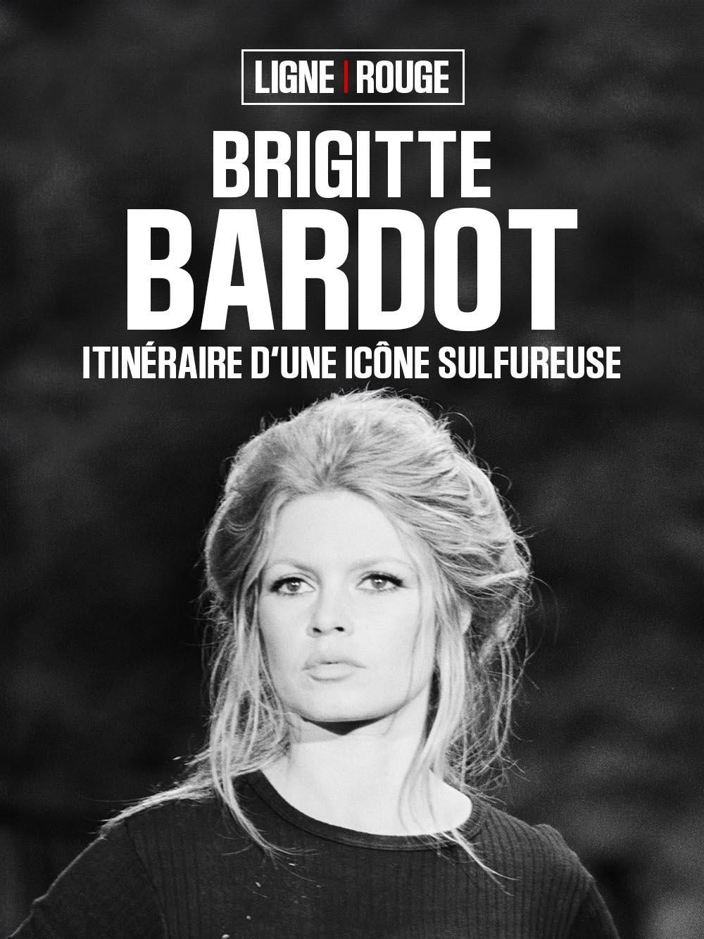 Brigitte Bardot Itinéraire d'une icône sulfureuse
