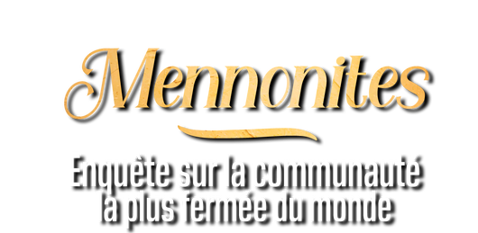 Mennonites : enquête sur la communauté la plus fermée du monde