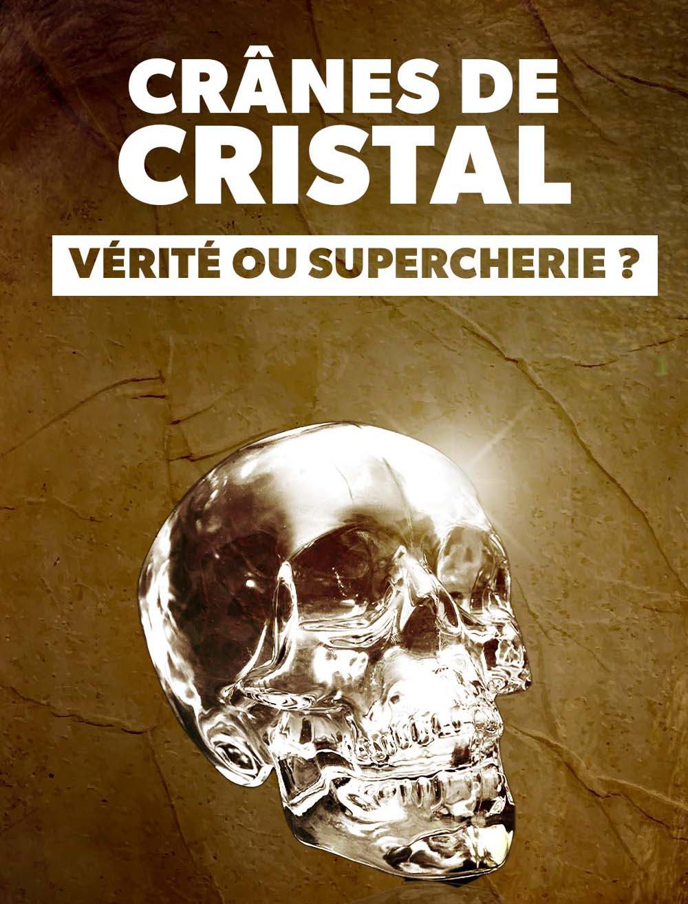 Crânes de cristal : vérité ou supercherie ?