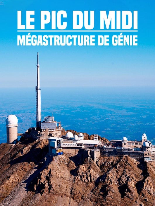 Le Pic du Midi : mégastructure de génie