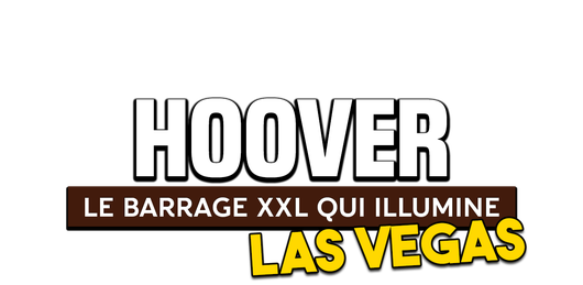 Hoover : le barrage XXL qui illumine Las Vegas