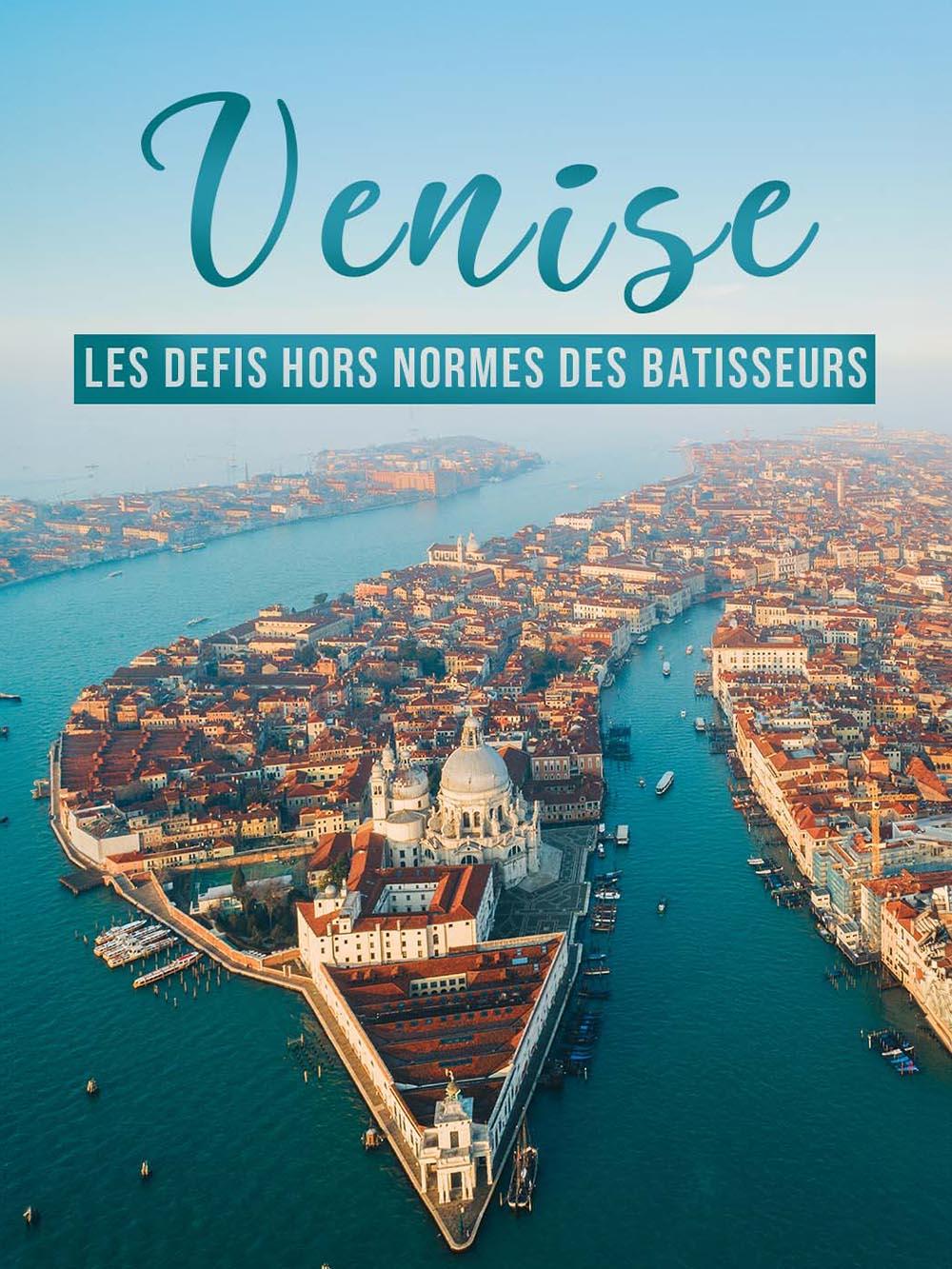 Venise : les défis hors normes des bâtisseurs