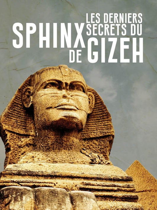 Les derniers secrets du Sphinx de Gizeh