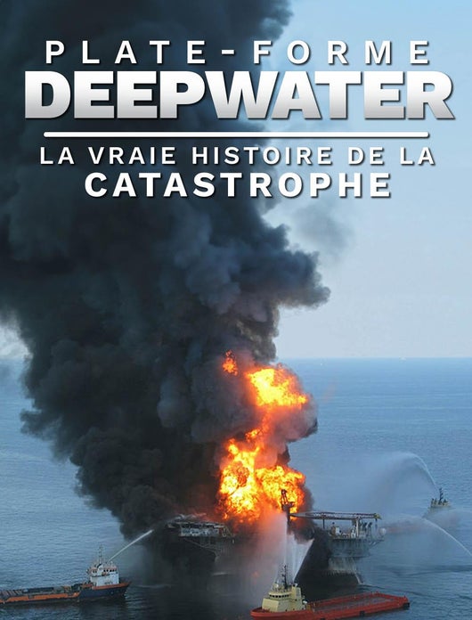 Plate-forme Deepwater : la véritable histoire de la catastrophe