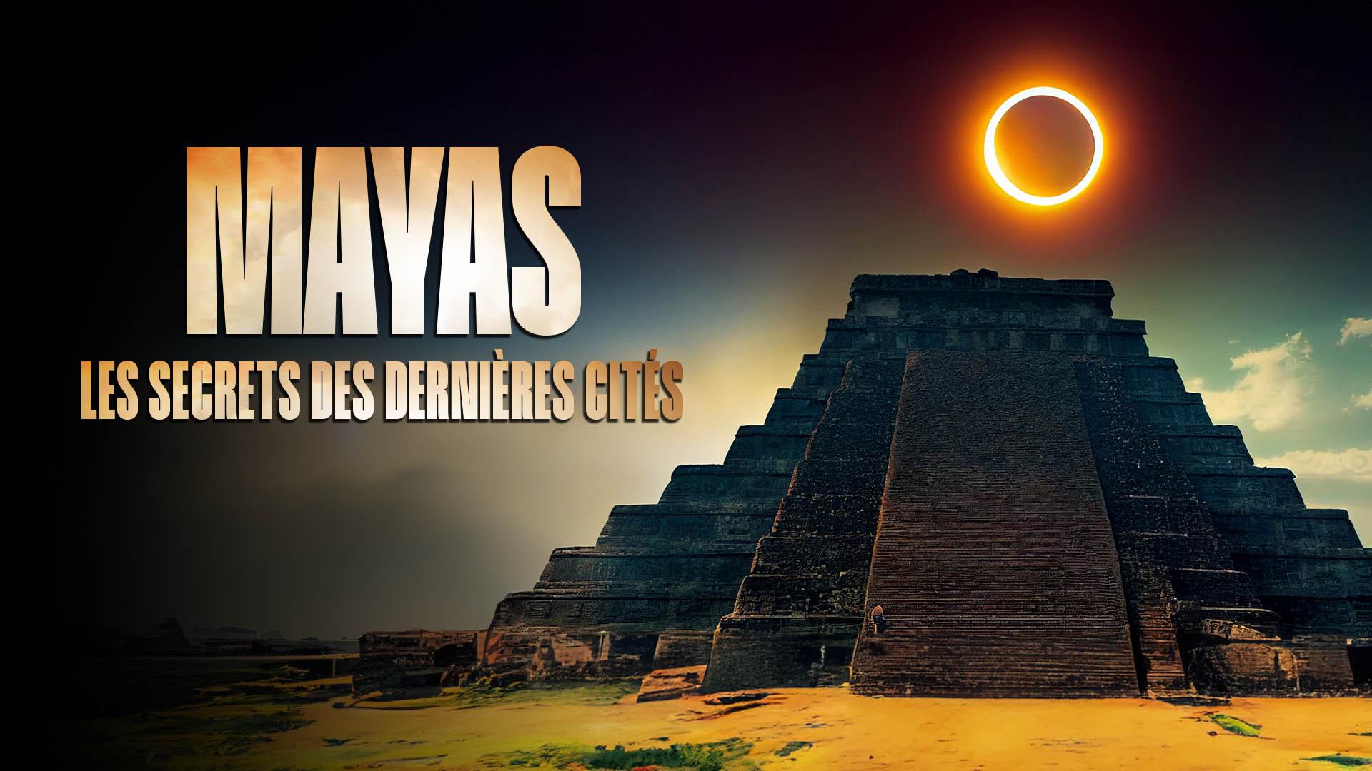 Mayas : les secrets des dernières cités