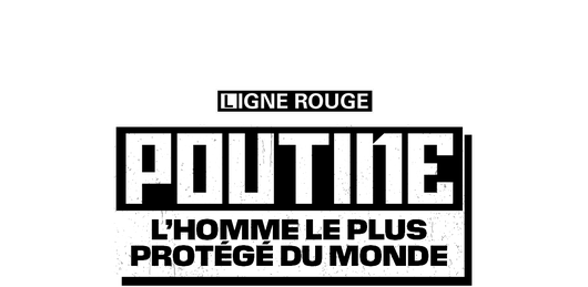Poutine, l'homme le plus protégé du monde