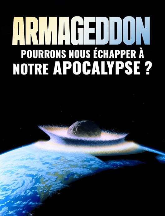 Armageddon : pourrons-nous échapper à notre apocalypse ? 