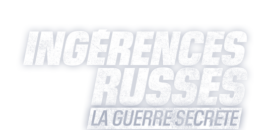 Ingérences russes, la guerre secrète