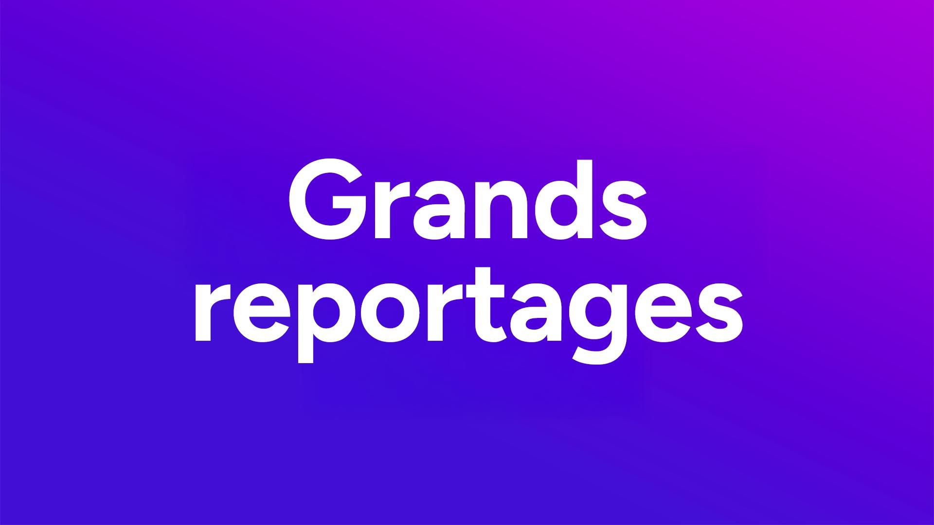 Grands reportages