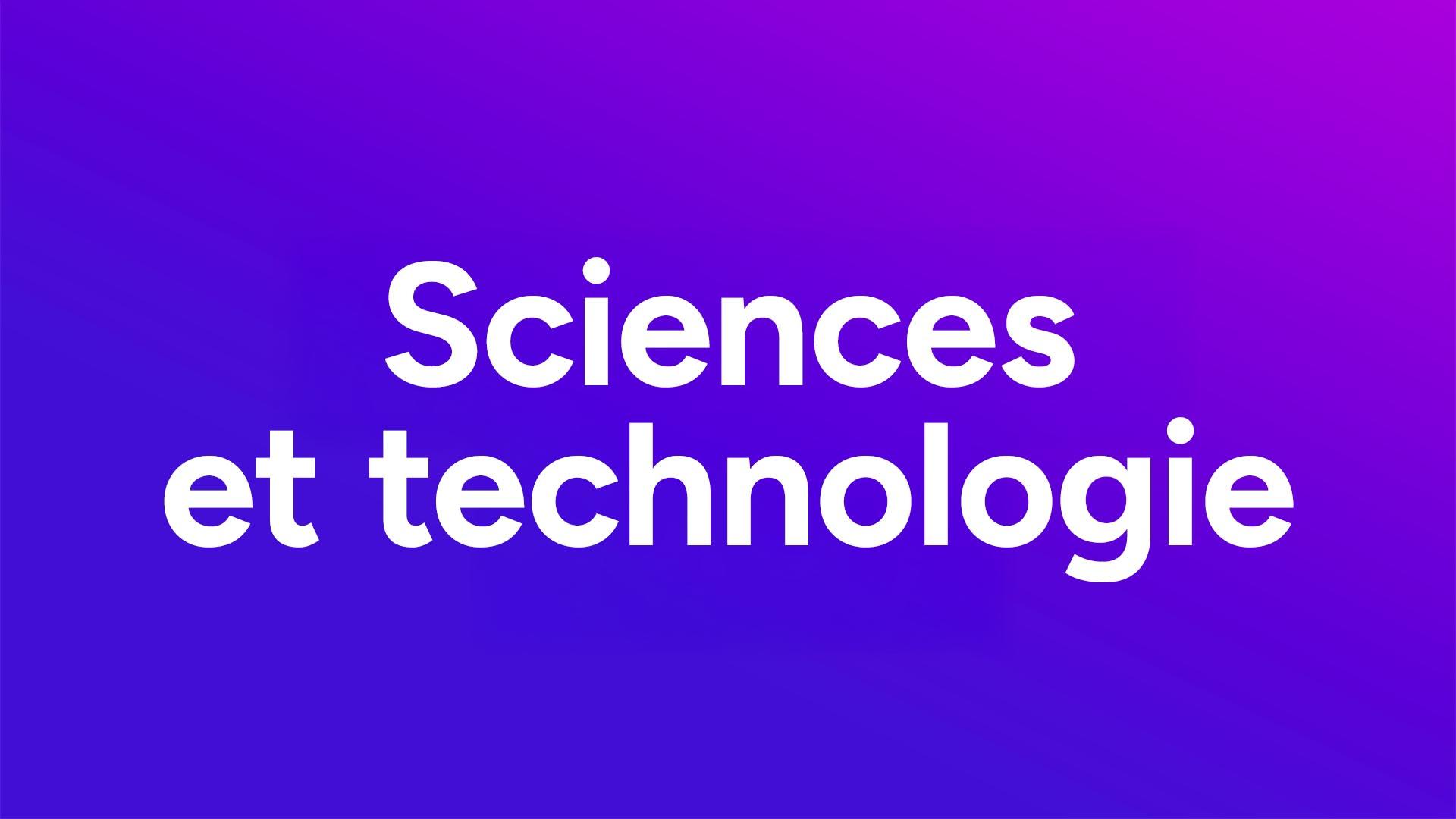 Sciences et technologie