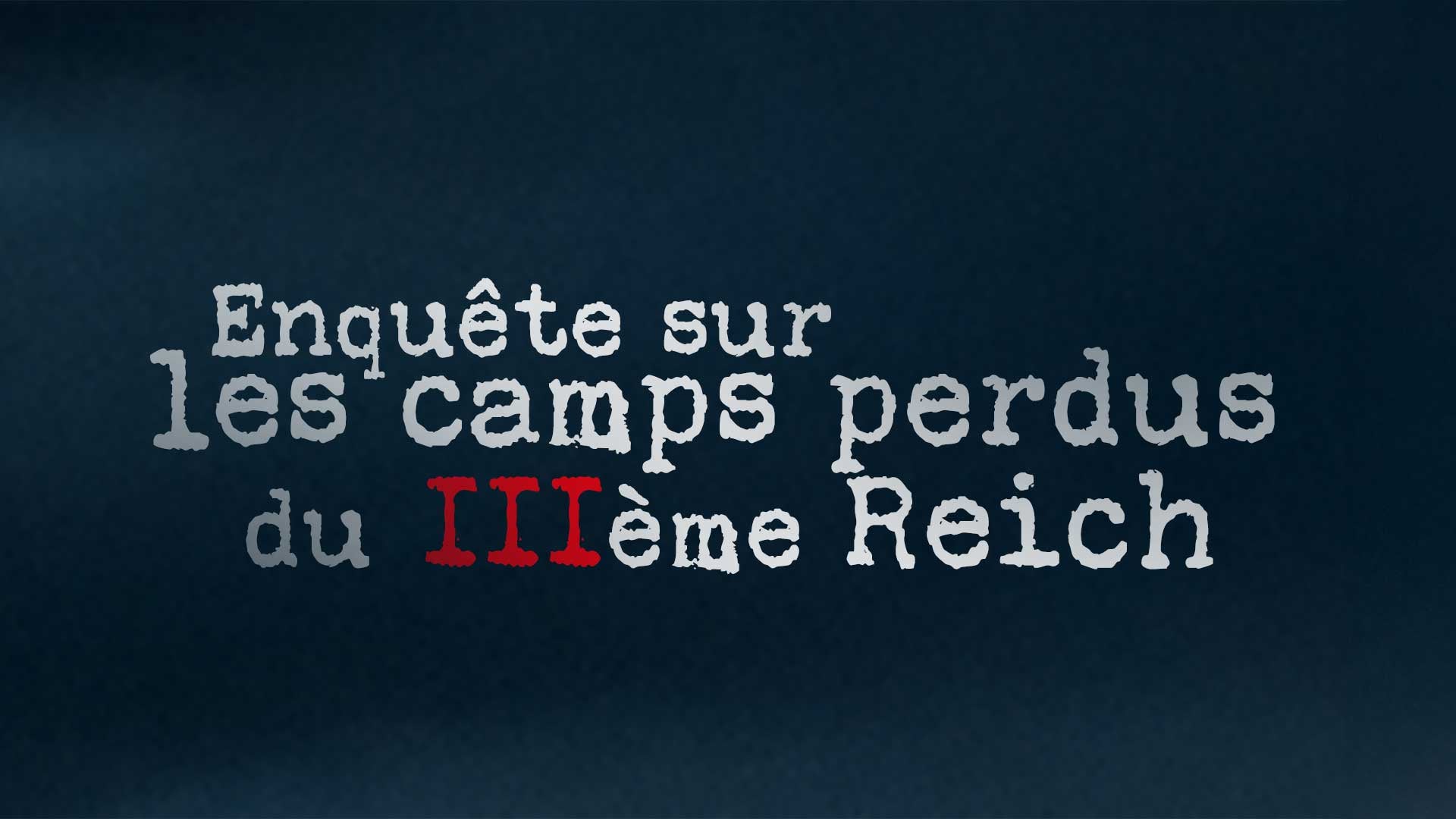 Enquête sur les camps perdus du IIIe Reich