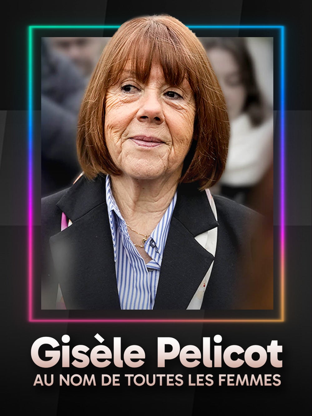 Gisèle Pelicot : au nom de toutes les femmes