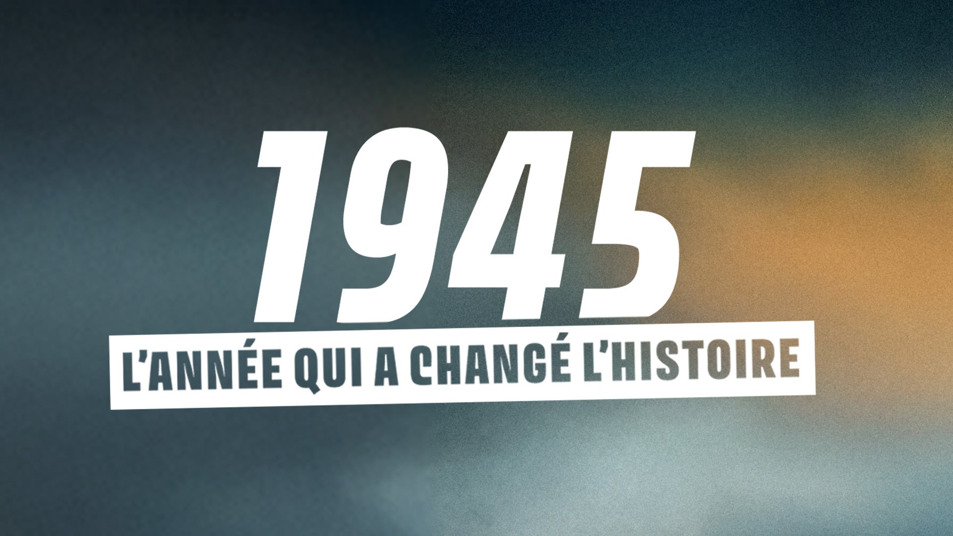1945 : l'année qui a changé l'Histoire